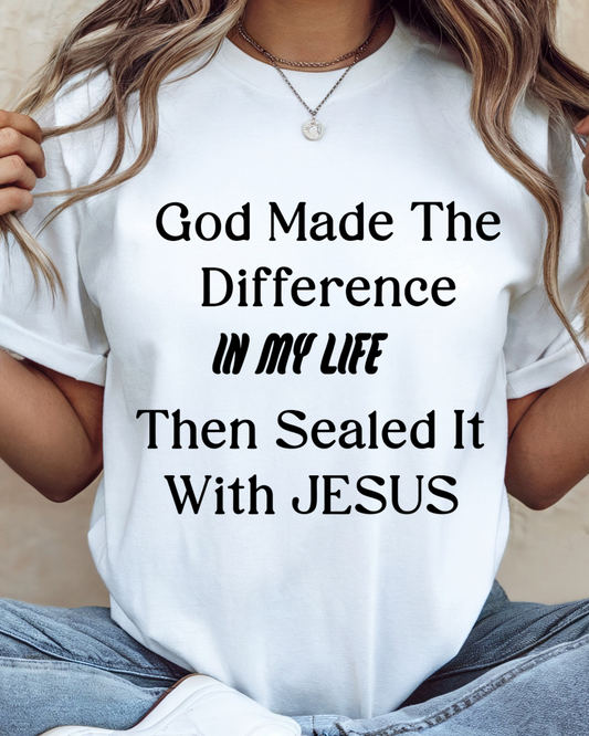 God made the difference In my life, The sealed it with JESUS