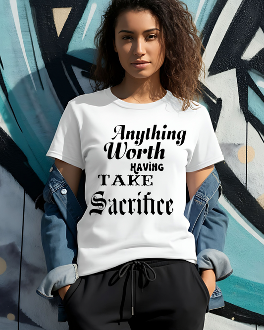 Anything Worth having Take Sacrifice￼