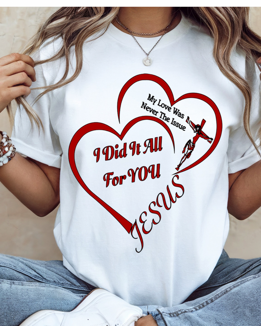My Love Was Never The Issue, I Did It ALL for You JESUS